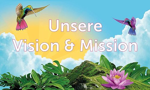 Unsere Vision und Mission – wohin wir wollen und wofür wir stehen